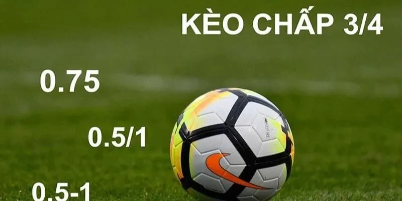 Kèo cược chấp nửa một – 3/4